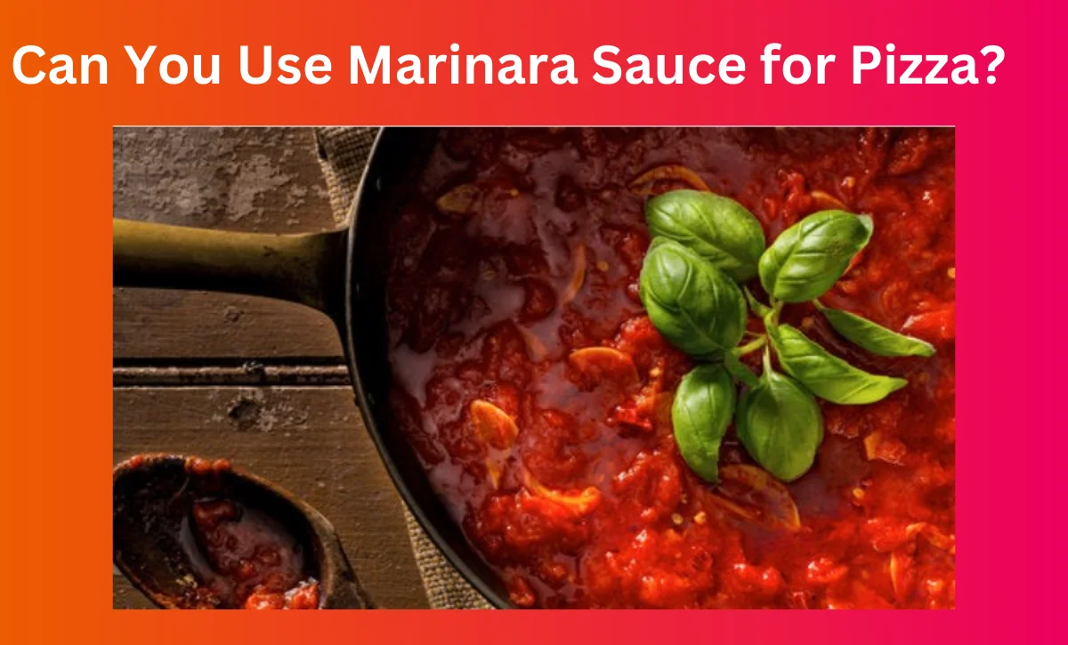Can You Use Marinara Sauce for Pizza? 