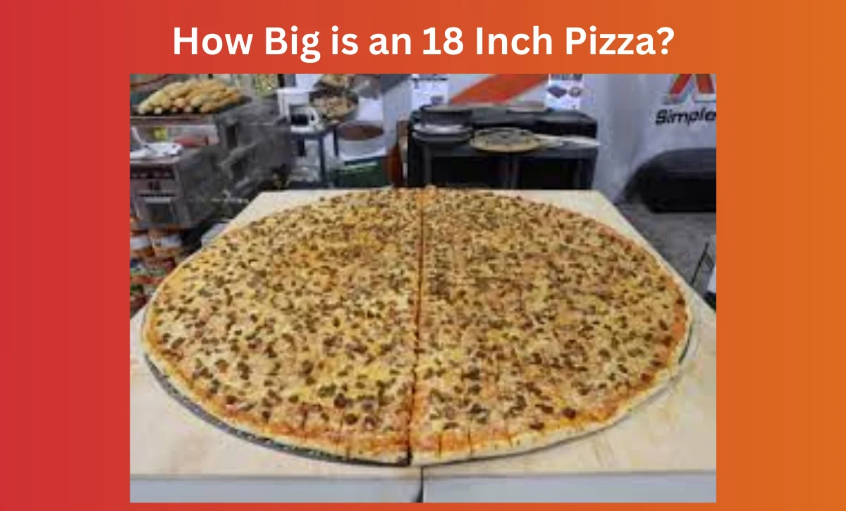How Big is an 18 Inch Pizza?