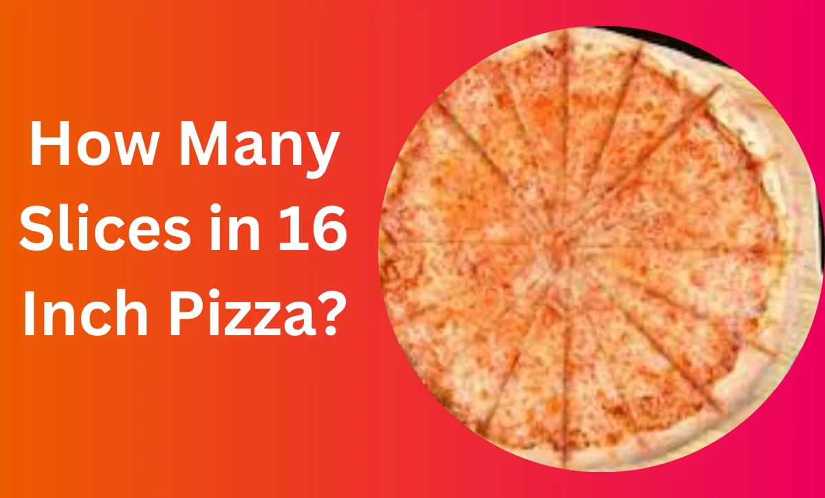 How Many Slices in 16 Inch Pizza?