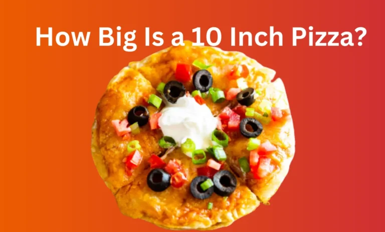 How Big Is a 10 Inch Pizza?