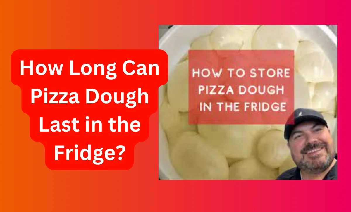 How Long Can Pizza Dough Last in the Fridge?
