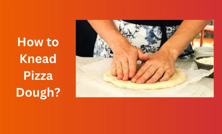 How to Knead Pizza Dough?