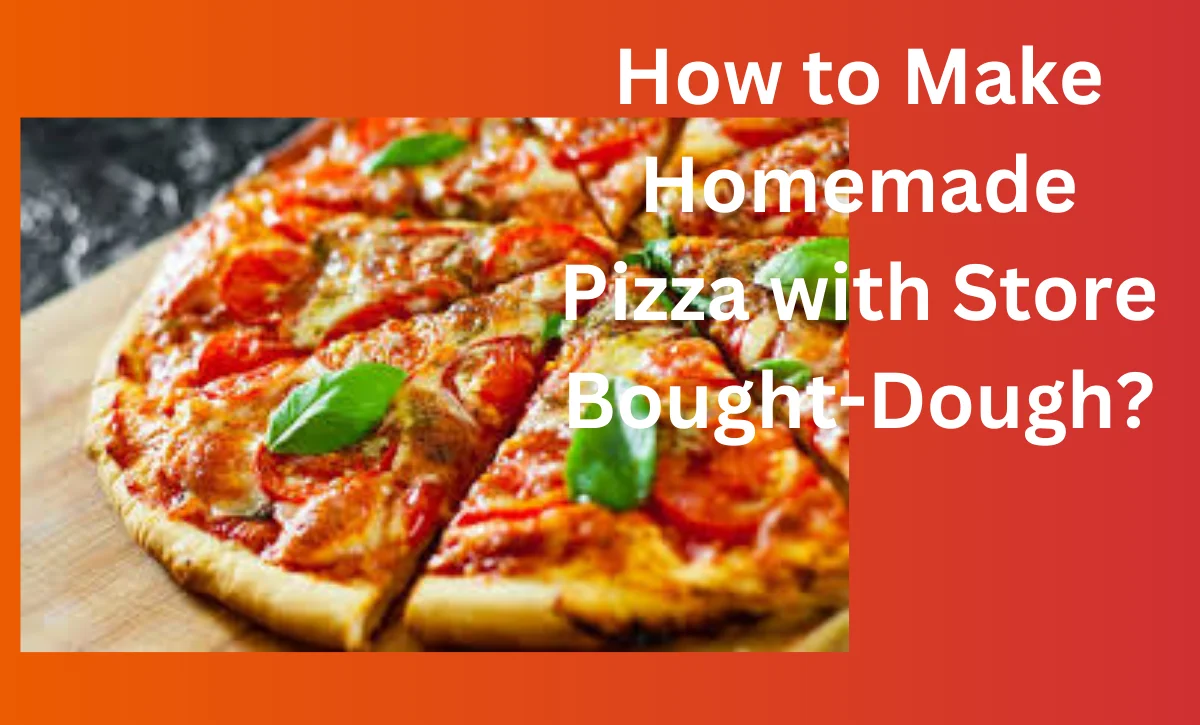 How to Make Homemade Pizza with Store Bought-Dough?