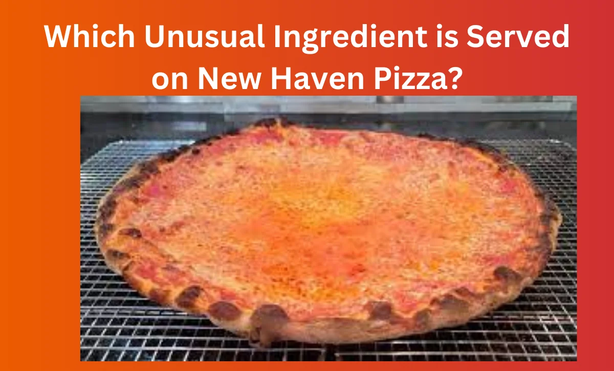 Which Unusual Ingredient is Served on New Haven Pizza?