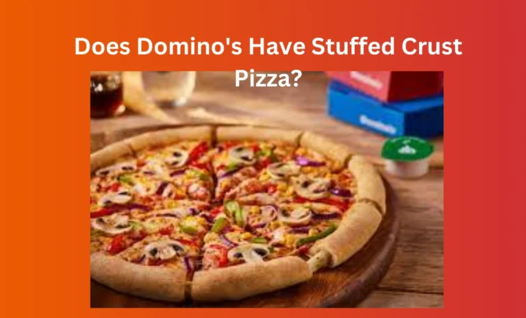 Does Domino’s Have Stuffed Crust Pizza?