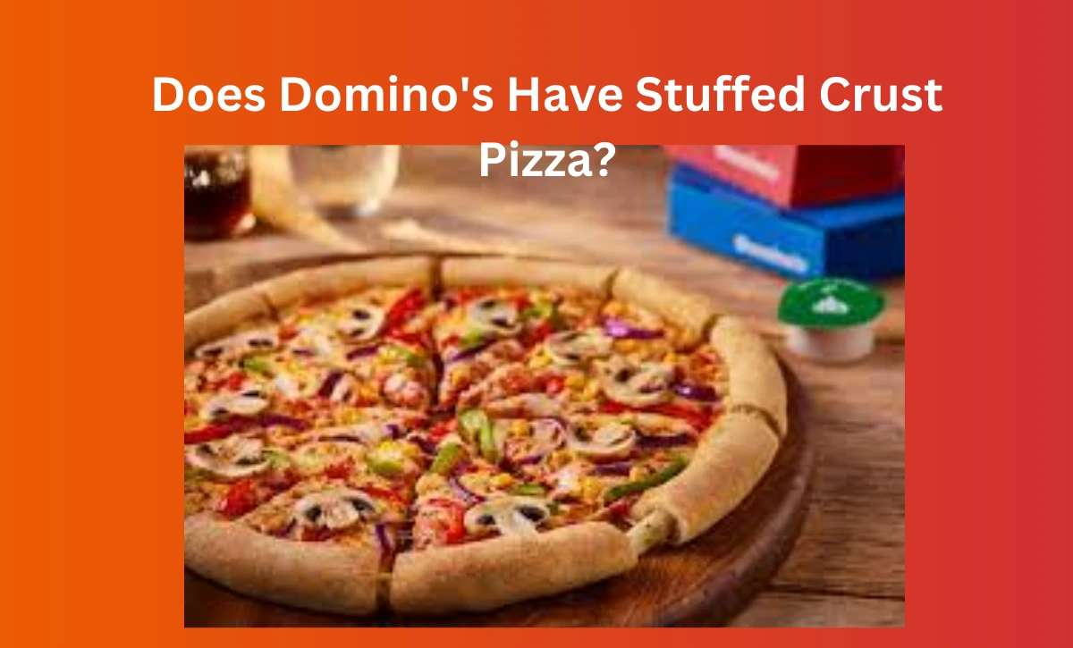 Does Domino's Have Stuffed Crust Pizza?