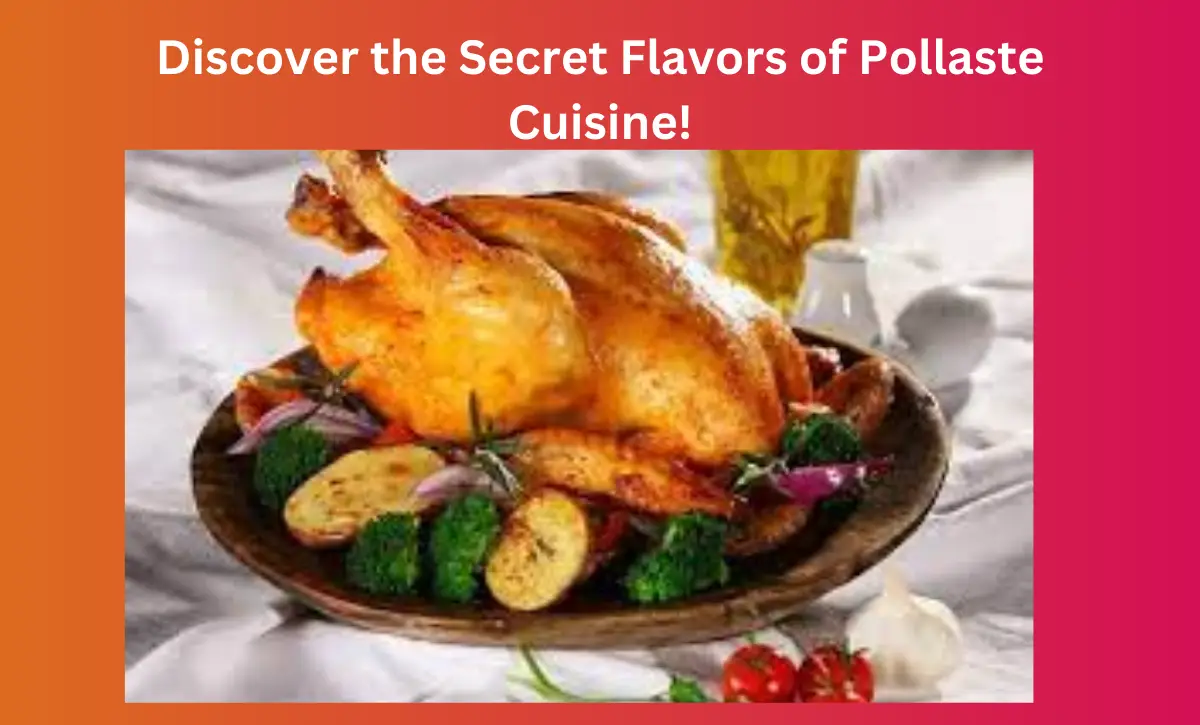 Discover the Secret Flavors of Pollaste Cuisine!