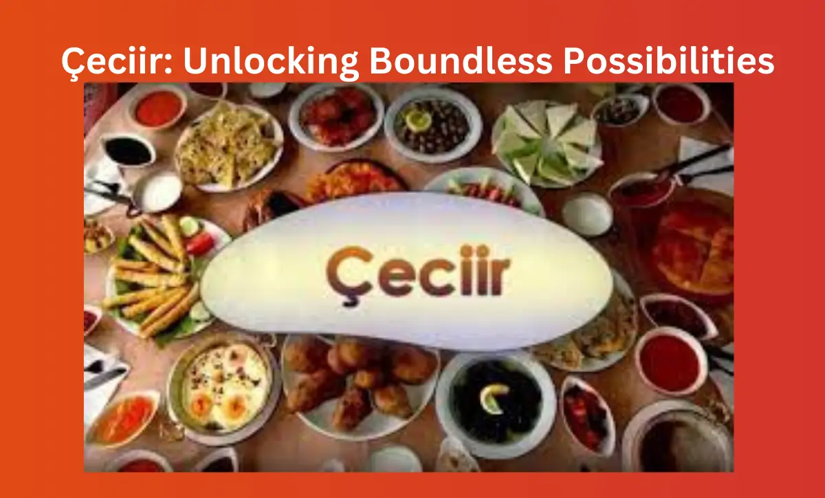Çeciir: Unlocking Boundless Possibilities
