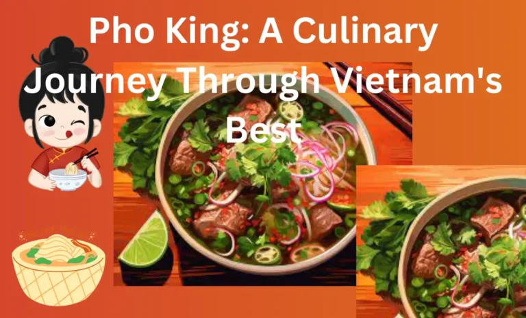 Pho King: A Culinary Journey Through Vietnam’s Best