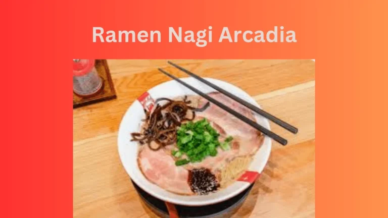 Ramen Nagi Arcadia: A Detailed Guide