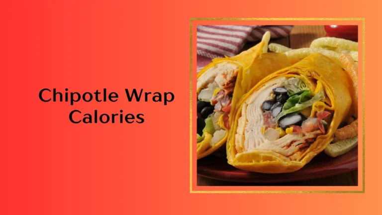 Chipotle Wrap Calories: Nutrition Facts