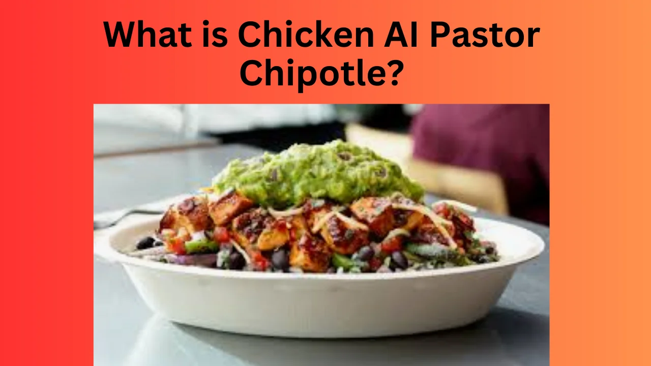 What is Chicken AI Pastor Chipotle?