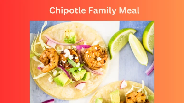 Chipotle Family Meal: Brings Families Together