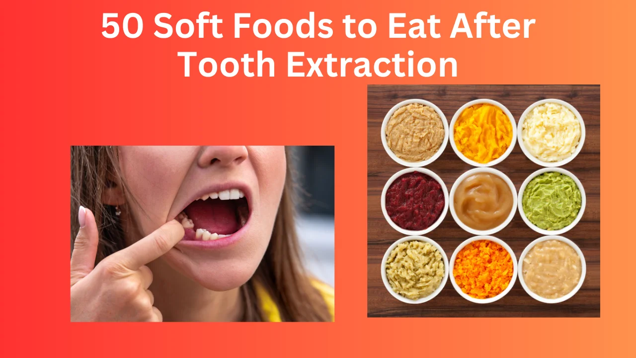 50 Soft Foods to Eat After Tooth Extraction