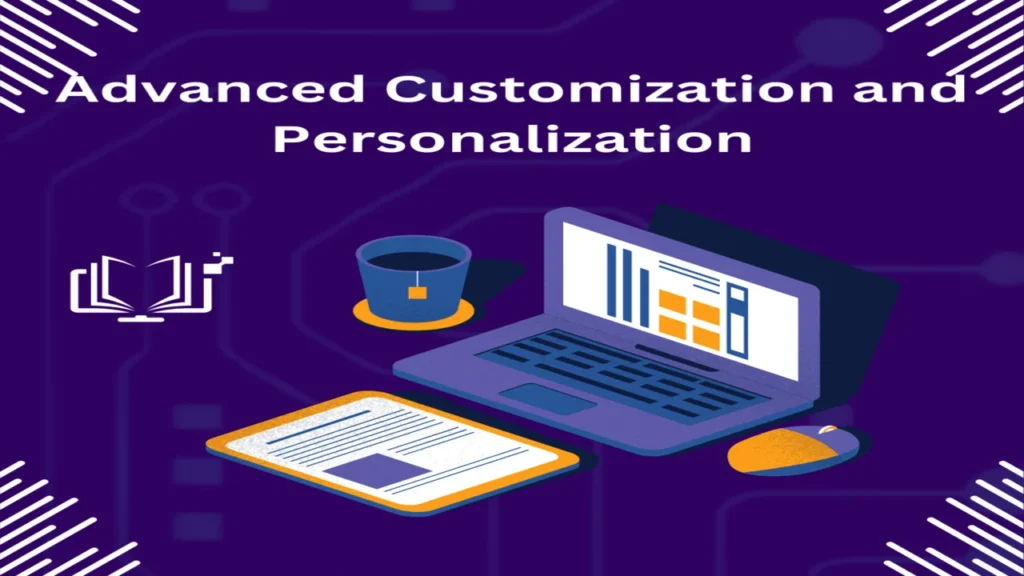 Advanced Customization and Personalization