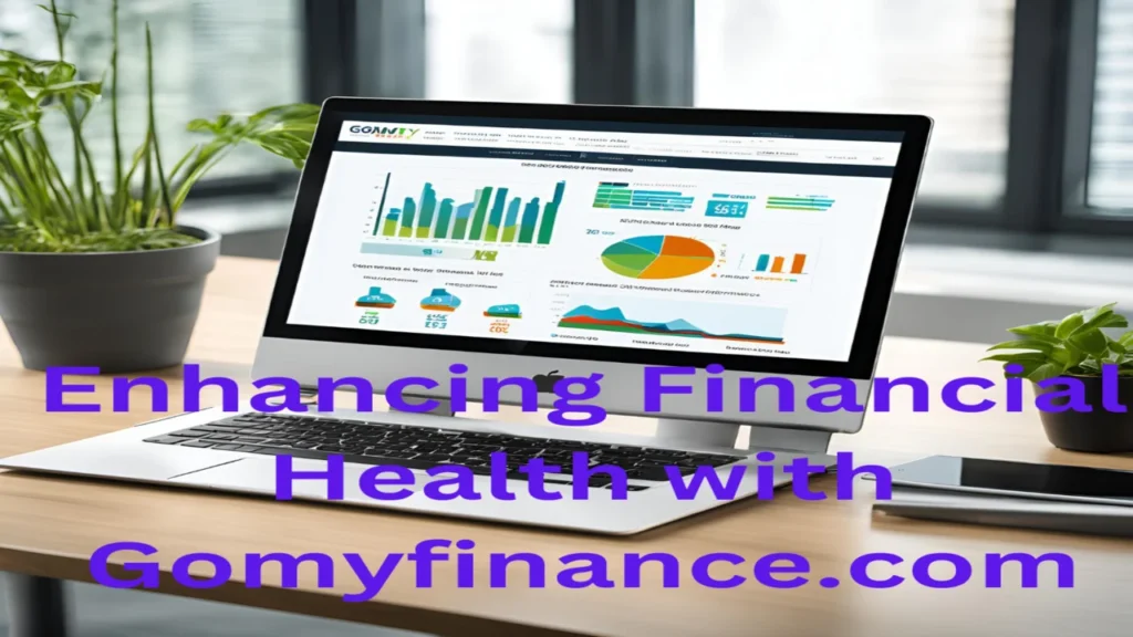 Enhancing Financial Health with Gomyfinance.com