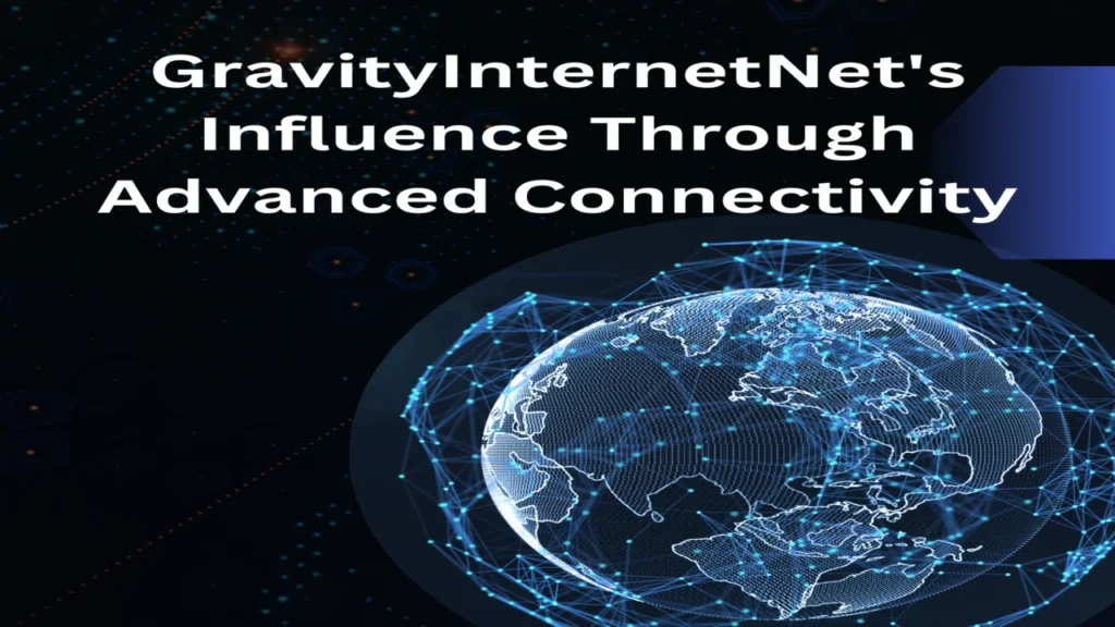 GravityInternetNet's Influence Through Advanced Connectivity