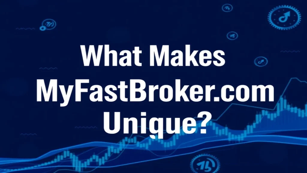 What Makes MyFastBroker.com Unique?