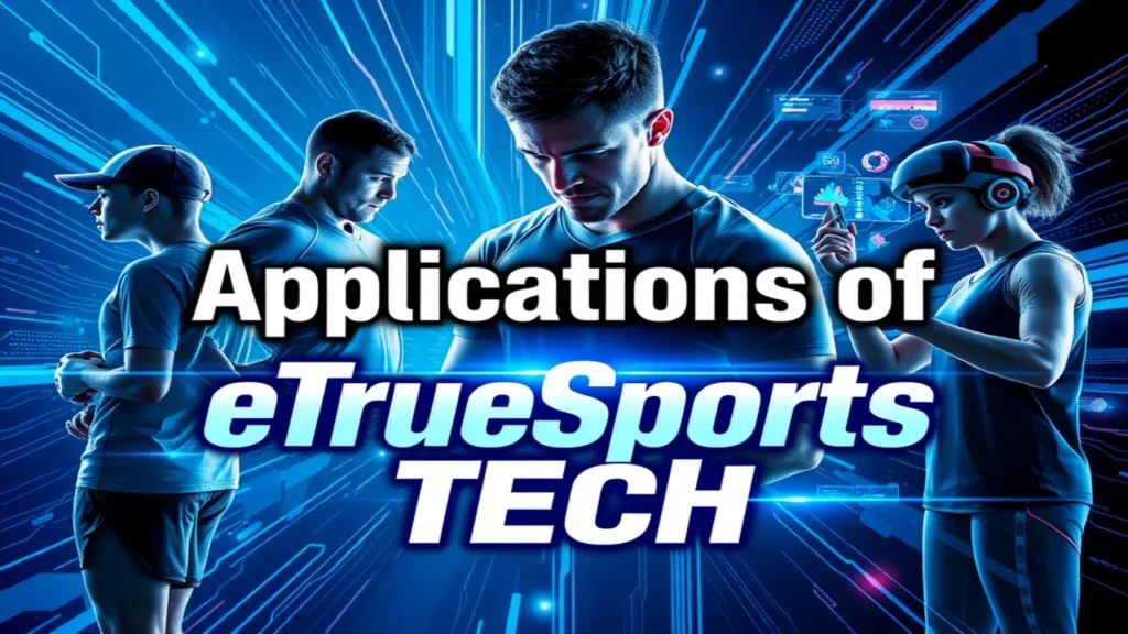 Applications of eTrueSports Tech