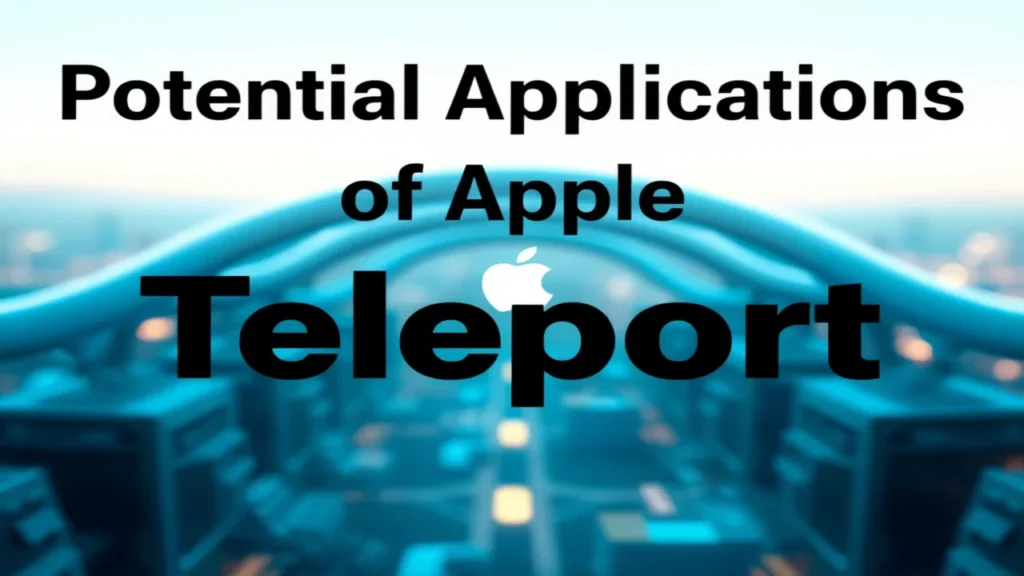 Potential Applications of Apple Teleport